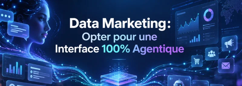 Data Marketing : Opter pour une interface 100 % agentique
